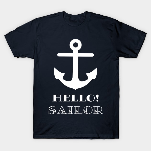 Funny Sailor Gift. Nautical Anchor Hello Sailor T-Shirt by brodyquixote